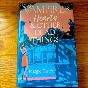 Vampires, Hearts, and other Dead Things written by Margie Fuston